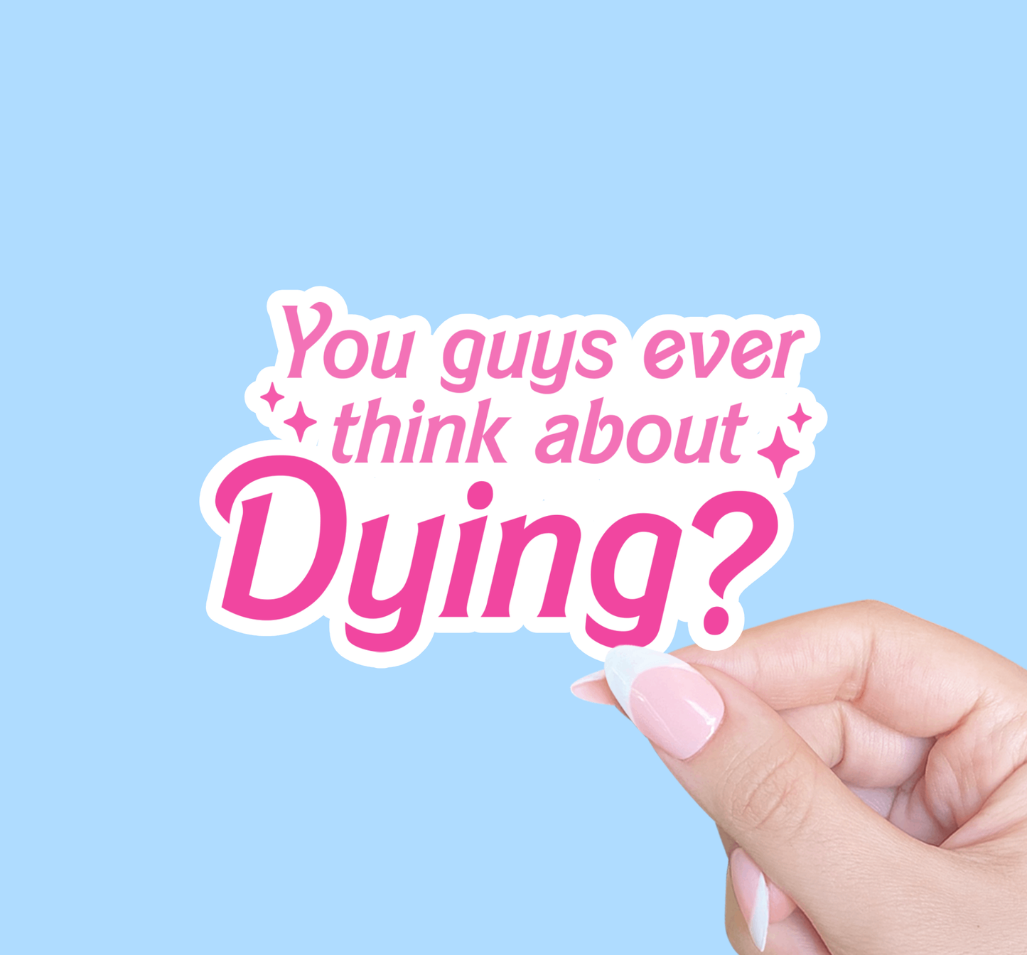 You Guys Ever Think About Dying Barbie Sticker
