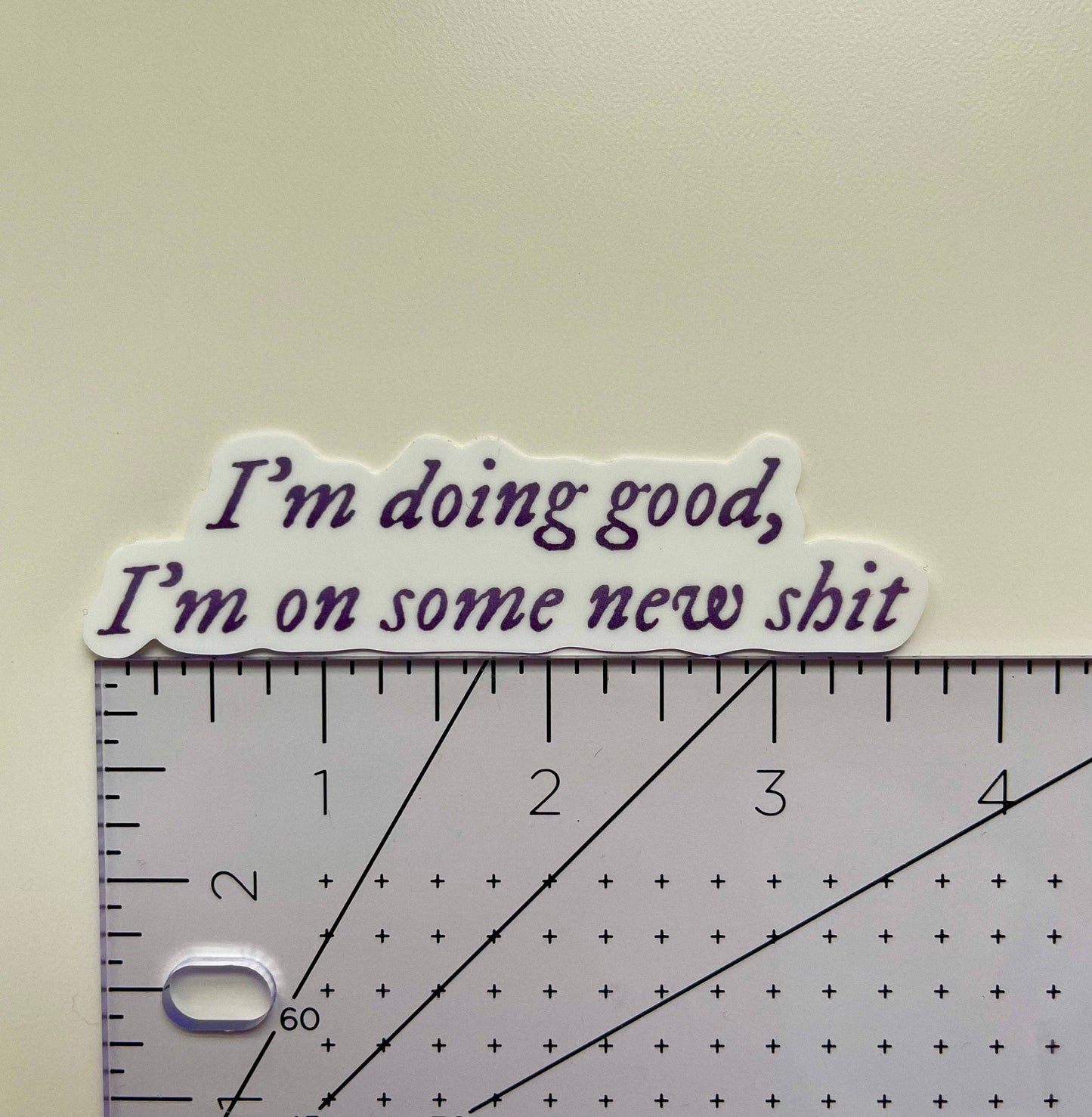 I’m Doing Good I’m On Some New Shit Sticker
