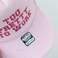 Too Pretty To Work Trucker Hat