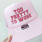 Too Pretty To Work Trucker Hat