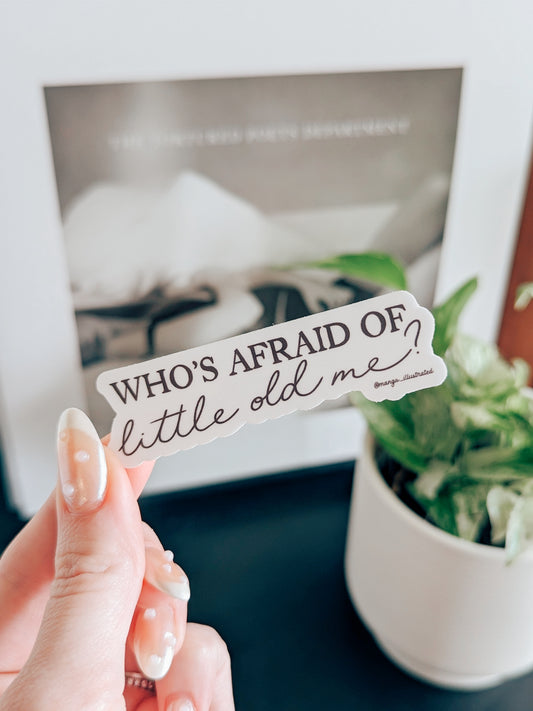 Who's afraid of little old me? sticker
