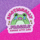 Funny Frog Mental Health Waterproof Vinyl Sticker: Matte / Done!