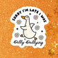 Relatable Duck Goose Funny Dilly Waterproof Vinyl Sticker: Matte / Done!