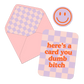 Dumb Bitch Card
