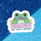 Frog Cry Relatable Mental Health Waterproof Vinyl Sticker: Matte / Done!