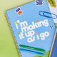 Large Notebook, Making It Up As I Go