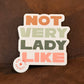 Not Very Lady Like Die Cut Sticker