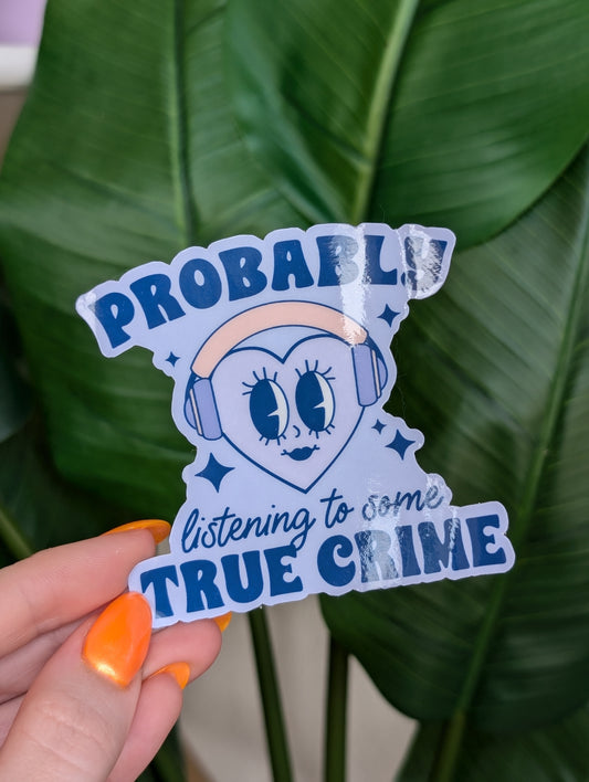 Probably Listening To True Crime Sticker