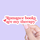 Romance Books Are My Therapy Sticker