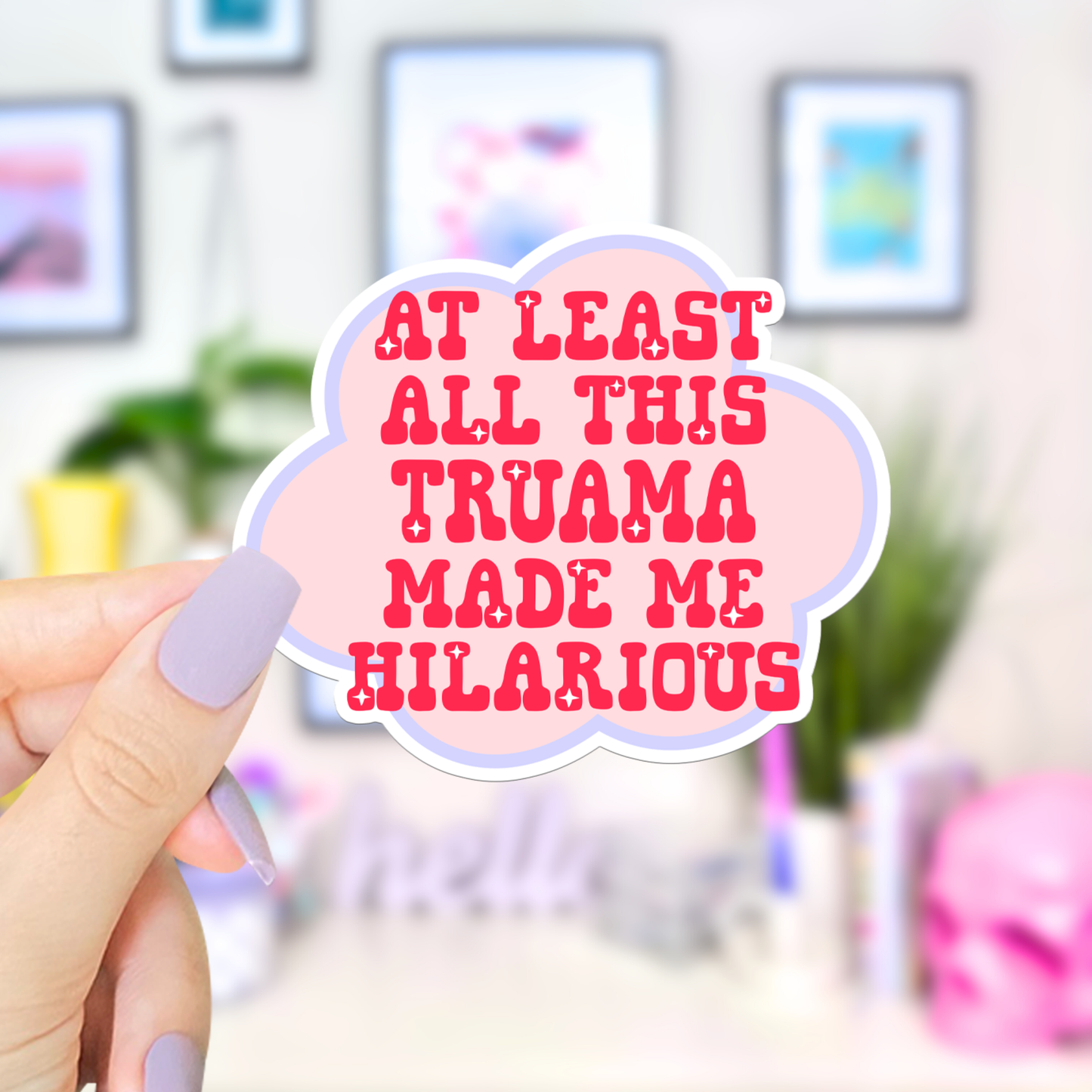Trauma Made Me Hilarious Sticker