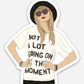 Not A Lot Going On At The Moment Sticker