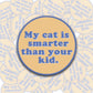 My Cat Is Smarter Than Your Kid Sticker