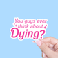 You Guys Ever Think About Dying Barbie Sticker