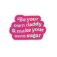 Be Your Own Daddy & Make Your Own Sugar Sticker