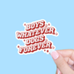 Boys Whatever Dogs Forever Sticker